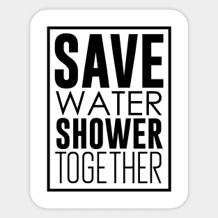 Save Water Shower Together Sticker